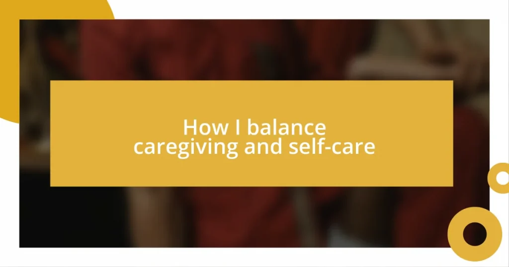 How I balance caregiving and self-care