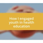 How I engaged youth in health education