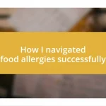 How I navigated food allergies successfully