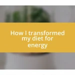 How I transformed my diet for energy