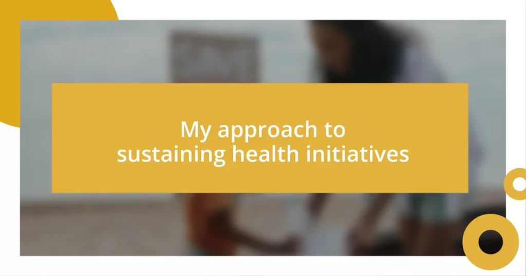 My approach to sustaining health initiatives