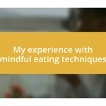 My experience with mindful eating techniques