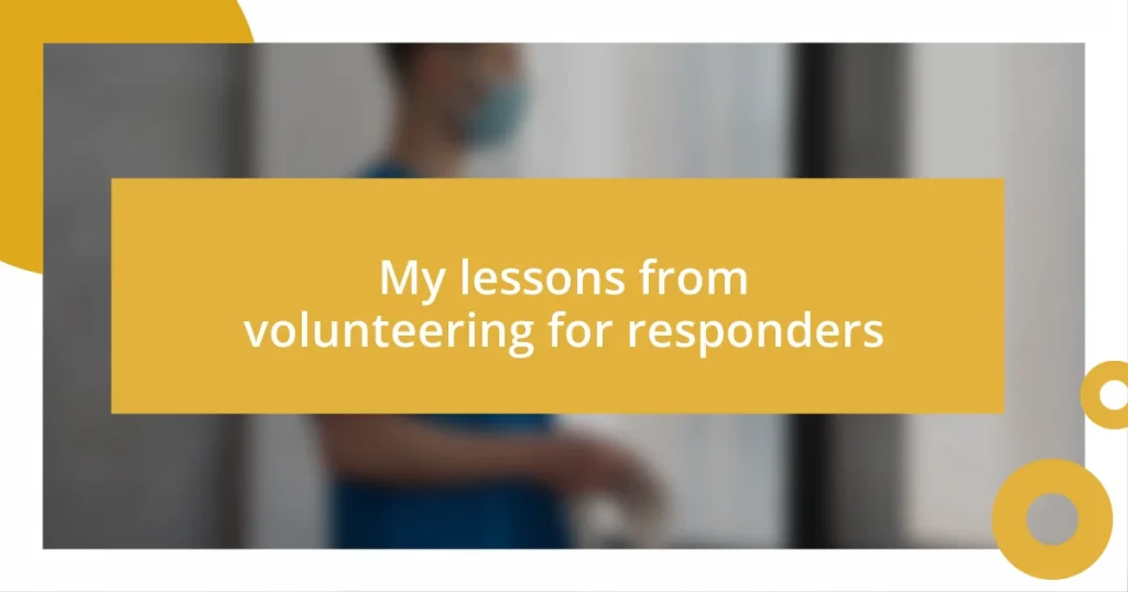 My lessons from volunteering for responders