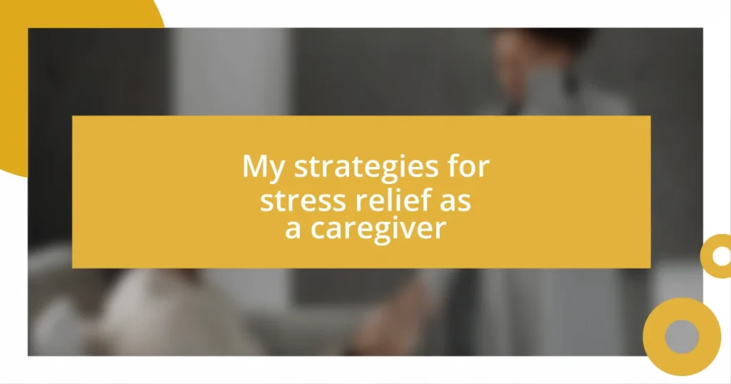 My strategies for stress relief as a caregiver