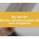 My tips for effective communication with care recipients