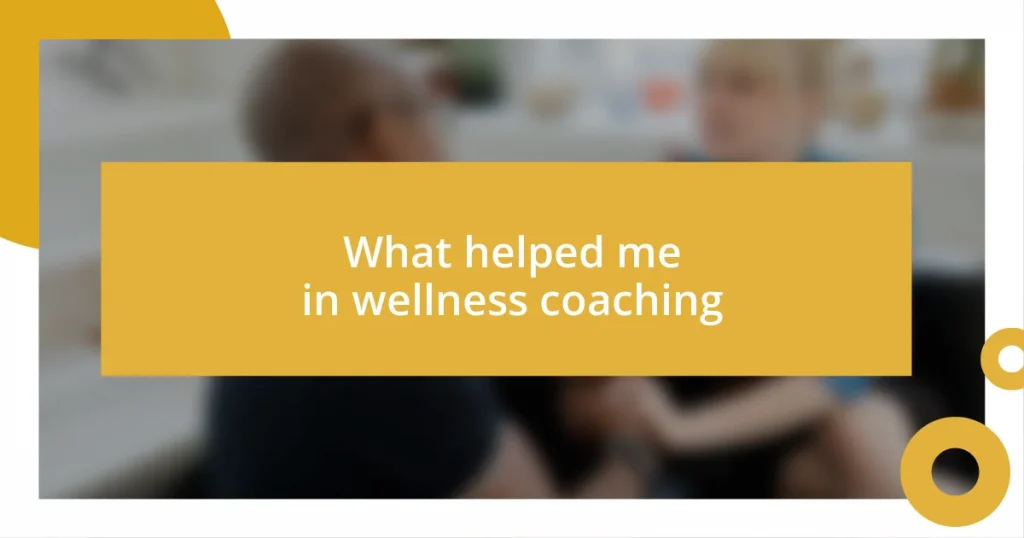 What helped me in wellness coaching