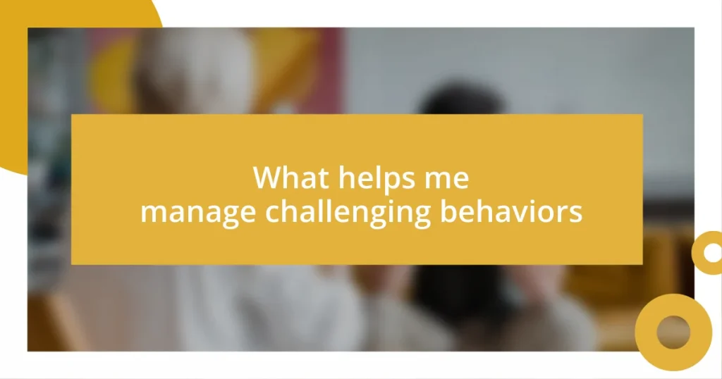 What helps me manage challenging behaviors