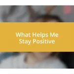 What Helps Me Stay Positive