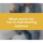 What works for me in maintaining balance